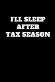 Paperback I'll Sleep After Tax Season: Funny Accountant Gag Gift, Funny Accounting Coworker Gift, Bookkeeper Office Gift (Lined Notebook) Book