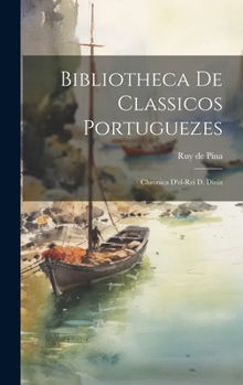 Hardcover Bibliotheca de Classicos Portuguezes: Chronica D'el-rei d. Diniz Book