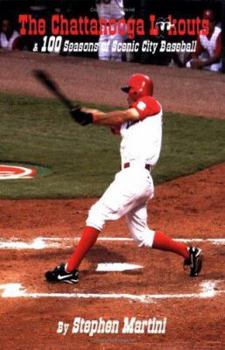 The Chattanooga Lookouts & 100 Seasons of Scenic City Baseball