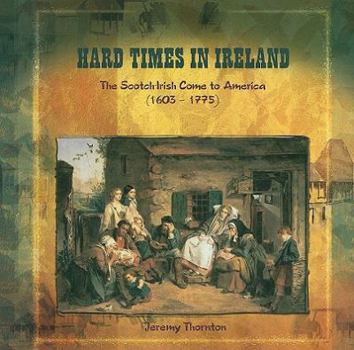 Paperback Hard Times in Ireland: The Scotch-Irish Come to America (1603-1775) Book