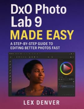 Paperback DxO PhotoLab 9 Made Easy: A Step-by-Step Guide to Editing Better Photos Fast Book