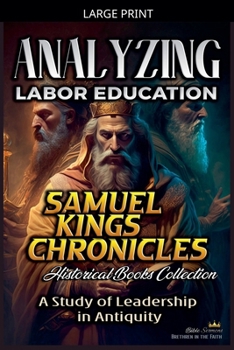 Analyzing Labor Education in Samuel, kings and Chronicles: A Study of Leadership in Antiquity (The Education of Labor in the Bible)
