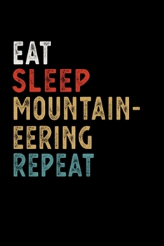 Eat Sleep Mountaineering Repeat Funny Sport Gift Idea: Lined Notebook / Journal Gift, 100 Pages, 6x9, Soft Cover, Matte Finish