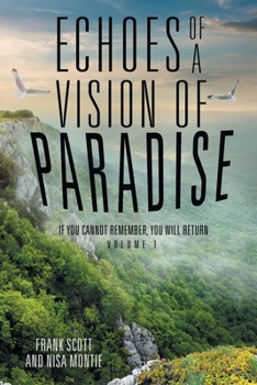 Paperback Echoes of a Vision of Paradise: If You Cannot Remember, You Will Return Book