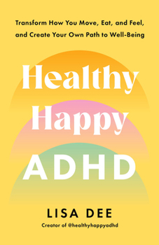 Paperback Healthy Happy ADHD: Transform How You Move, Eat, and Feel, and Create Your Own Path to Well-Being Book