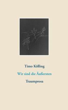Paperback Wir sind die Äußersten: Traumprosa [German] Book