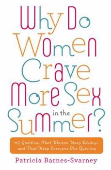 Paperback Why Do Women Crave More Sex in the Summer?: 112 Questions That Women Keep Asking- and That Keep Everyone Else Guessing Book