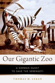 Hardcover Our Gigantic Zoo: A German Quest to Save the Serengeti Book