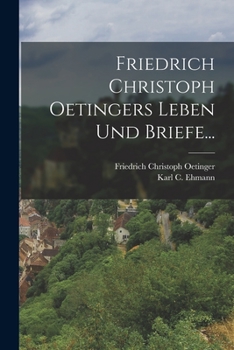 Paperback Friedrich Christoph Oetingers Leben Und Briefe... [German] Book