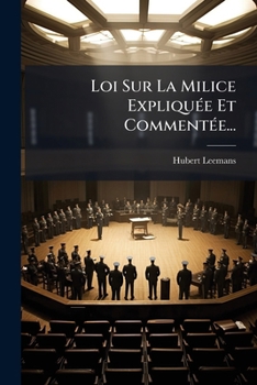 Paperback Loi Sur La Milice Expliquée Et Commentée... [French] Book