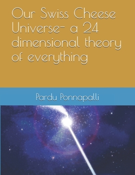Paperback Our Swiss Cheese Universe- a 24 dimensional theory of everything Book