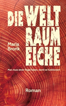 Paperback Die Weltraumeiche: Man muss einen Vogel haben, damit es funktioniert [German] Book