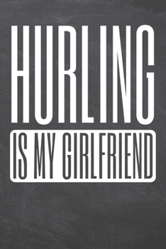 Hurling is my Girlfriend: Hurling Notebook, Planner or Journal | Size 6 x 9 | 110 Dot Grid Pages | Office Equipment, Supplies |Funny Hurling Gift Idea for Christmas or Birthday
