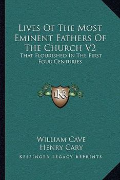 Paperback Lives Of The Most Eminent Fathers Of The Church V2: That Flourished In The First Four Centuries Book