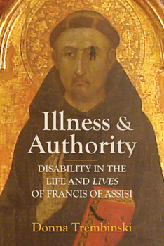 Hardcover Illness and Authority: Disability in the Life and Lives of Francis of Assisi Book
