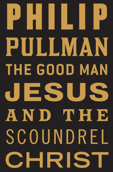 The Good Man Jesus and the Scoundrel Christ - Book #16 of the Canongate's The Myths