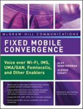 Hardcover Fixed Mobile Convergence: Voice Over Wi-Fi, Ims, Uma and Other Fmc Enablers Book