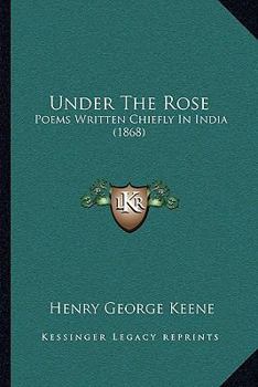 Paperback Under The Rose: Poems Written Chiefly In India (1868) Book