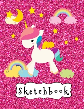 Sketchbook: Cute White Unicorn & Rainbow on Pink Glitter Effect Background, Large Blank Sketchbook for Girls, 110 Pages, 8.5 X 11, for Drawing, Sketching, Pencil & Crayon Coloring