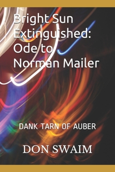 Paperback Bright Sun Extinguished: Ode to Norman Mailer & Dank Tarn of Auber: Two Novellas Book