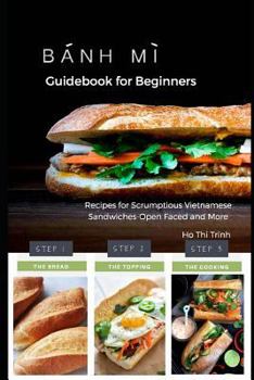 Paperback Banh Mi Guidebook for Beginners: Recipes for Scrumptious Vietnamese Sandwiches-Open Faced and More Book