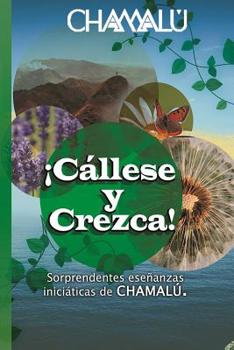 Paperback ¡Cállese y Crezca!: Sorprendentes enseñanzas iniciáticas de CHAMALÚ [Spanish] Book