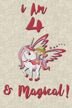 I am 4 & Magical! NoteBook: Unicorn NoteBook for 4 years old girls with cute unicorns Features: