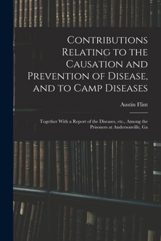 Paperback Contributions Relating to the Causation and Prevention of Disease, and to Camp Diseases; Together With a Report of the Diseases, etc., Among the Priso Book