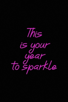 This is your year to sparkle: All Purpose 6x9 Blank Lined Notebook Journal Way Better Than A Card Trendy Unique Gift Solid Black New Year