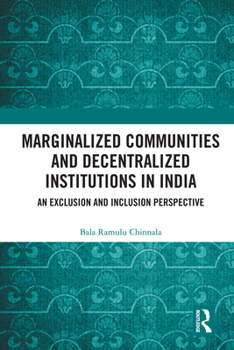 Paperback Marginalized Communities and Decentralized Institutions in India: An Exclusion and Inclusion Perspective Book