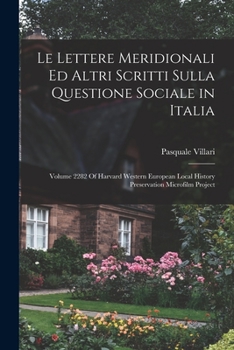 Le Lettere Meridionali Ed Altri Scritti Sulla Questione Sociale in Italia: Volume 2282 Of Harvard Western European Local History Preservation Microfil