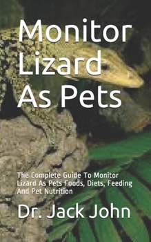 Paperback Monitor Lizard As Pets: The Complete Guide To Monitor Lizard As Pets Foods, Diets, Feeding And Pet Nutrition Book