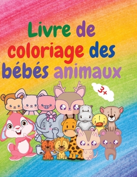 Paperback Livre de coloriage des bébés animaux: Adorable livre de coloriage pour bébés animaux de 3 ans et plus Adorable et super mignon bébé animal des bois Li [French] Book