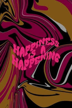 Paperback Happiness Is A Happening: All Purpose 6x9 Blank Lined Notebook Journal Way Better Than A Card Trendy Unique Gift Color Texture Psychedelic Book