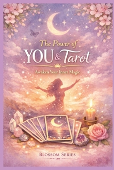 The Power of YOU & Tarot: An Intuitive Tarot Guide for Self-Empowerment, Inner Trust & Personal Growth (Blossom Learning Series)