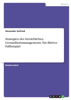 Paperback Strategien des betrieblichen Gesundheitsmanagements. Ein fiktives Fallbeispiel [German] Book