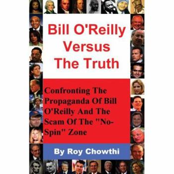 Paperback Bill O'Reilly Versus the Truth: Confronting the Propaganda of Bill O'Reilly and the Scam of the No-Spin Zone Book