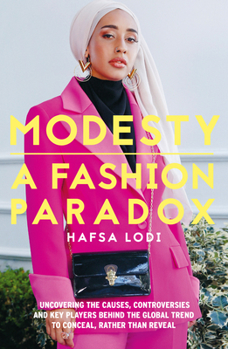 Hardcover Modesty: A Fashion Paradox: Uncovering the Causes, Controversies and Key Players Behind the Global Trend to Conceal Rather Than Reveal Book