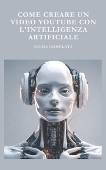 Paperback Come Creare un Video per YouTube con l'Intelligenza Artificiale: Guida completa [Italian] Book