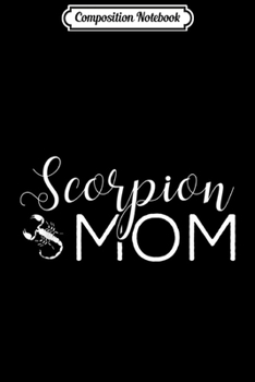 Composition Notebook: Scorpion Mom - Scorpion Gifts Scorpion Lover Scorpion Outfit  Journal/Notebook Blank Lined Ruled 6x9 100 Pages