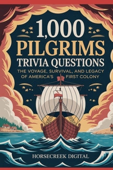 1,000 Pilgrims Trivia Questions: The Voyage, Survival, and Legacy of America’s First Colony