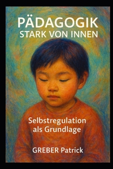 Pädagogik - Stark von Innen - Selbstregulation als Grundlage (German Edition)