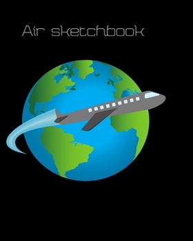 Paperback Air Sketchbook: A great notebook for lovers of sketching flying machines. You will draw a sketch of the most amazing machine you can d Book