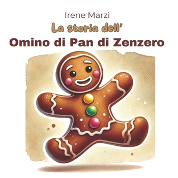 La storia dell'Omino di Pan di Zenzero: La tradizione di questo simpatico biscotto in un racconto breve in rima per bambini della scuola dell'infanzia e della scuola primaria. (Italian Edition)