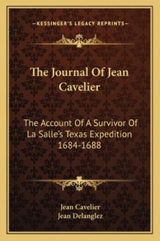 Paperback The Journal Of Jean Cavelier: The Account Of A Survivor Of La Salle's Texas Expedition 1684-1688 Book