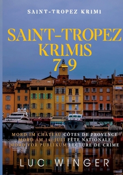 Sammelband: Saint-Tropez Krimis 7 - 9: Mord im Château, Mord am 14. Juli, Mord vor Publikum