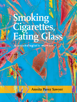 Paperback Smoking Cigarettes, Eating Glass: A Psychologist's Memoir Book