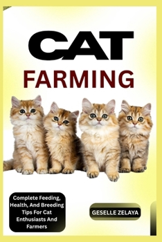 Paperback Cat Farming: Complete Feeding, Health, And Breeding Tips For Cat Enthusiasts And Farmers Book