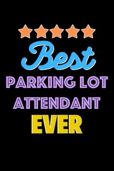 Best Parking Lot Attendant Evers Notebook - Parking Lot Attendant Funny Gift: Lined Notebook / Journal Gift, 120 Pages, 6x9, Soft Cover, Matte Finish