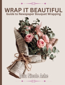 Wrap It Beautiful: Newspaper Bouquet Wrapping for Mother's Day or Special Occasions